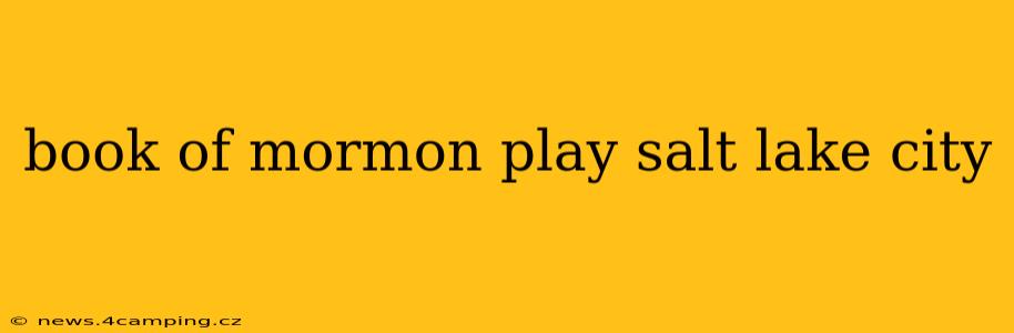book of mormon play salt lake city