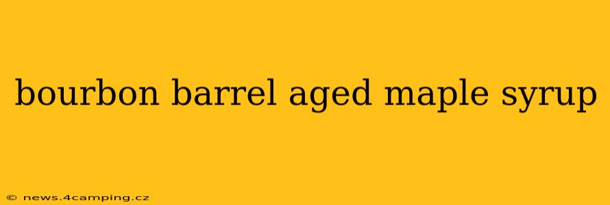 bourbon barrel aged maple syrup
