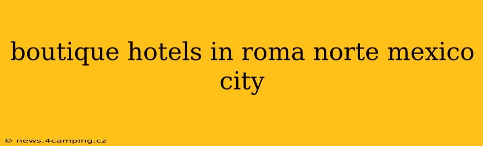 boutique hotels in roma norte mexico city