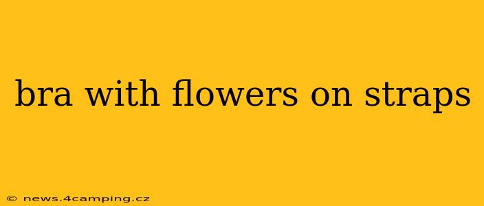 bra with flowers on straps