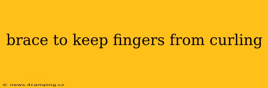 brace to keep fingers from curling