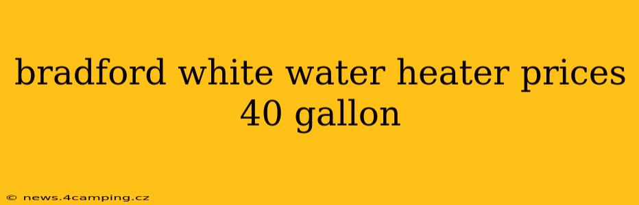 bradford white water heater prices 40 gallon