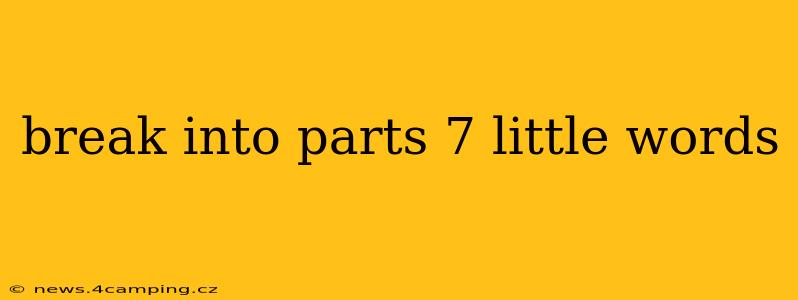 break into parts 7 little words