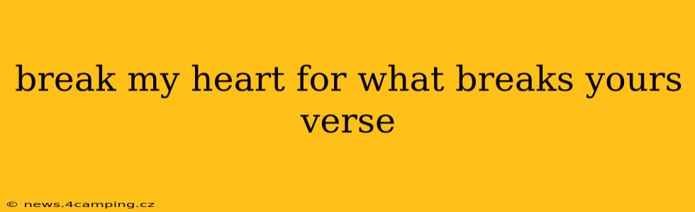 break my heart for what breaks yours verse