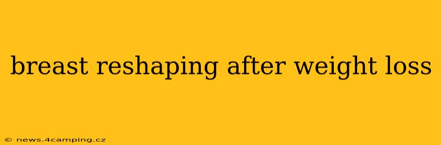 breast reshaping after weight loss