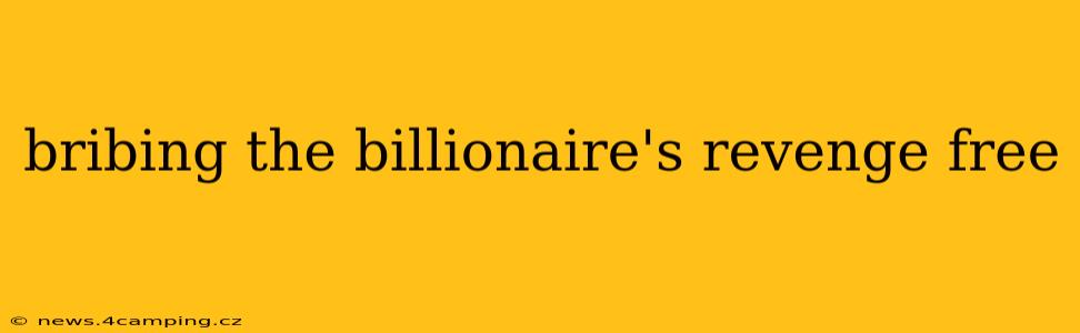 bribing the billionaire's revenge free