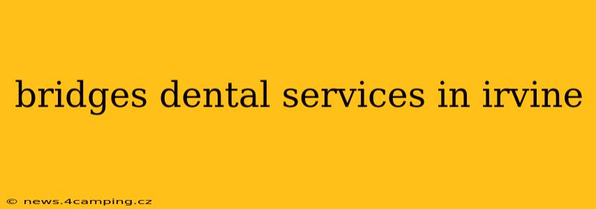 bridges dental services in irvine