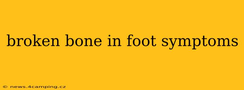 broken bone in foot symptoms