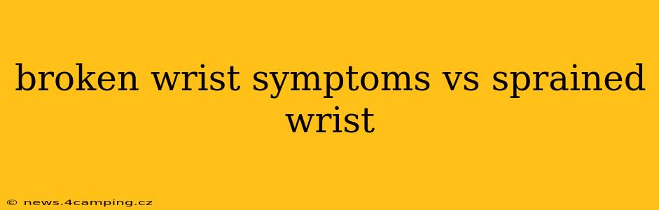 broken wrist symptoms vs sprained wrist