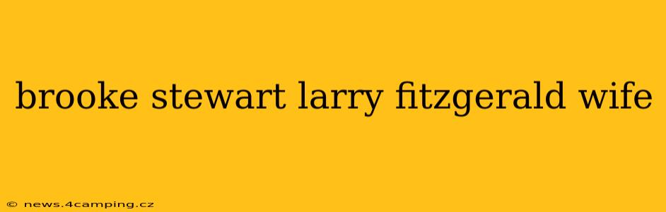 brooke stewart larry fitzgerald wife