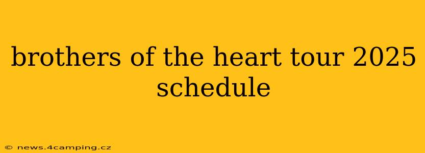 brothers of the heart tour 2025 schedule
