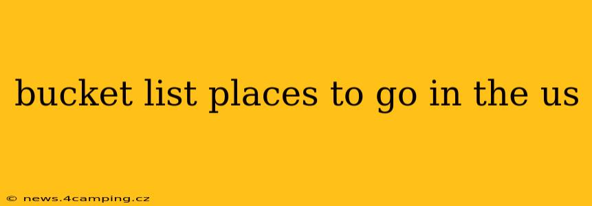bucket list places to go in the us