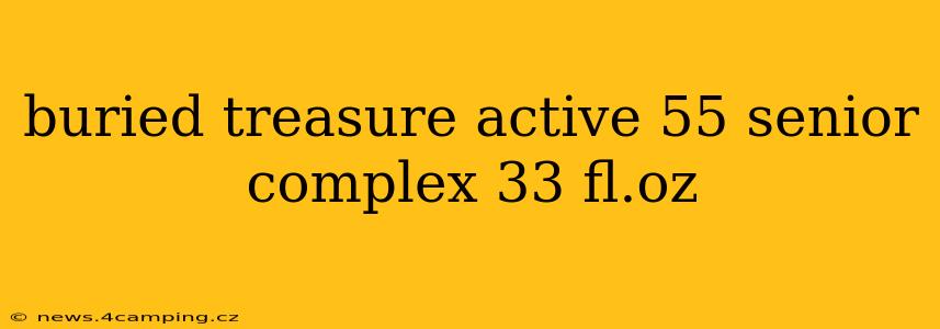 buried treasure active 55 senior complex 33 fl.oz