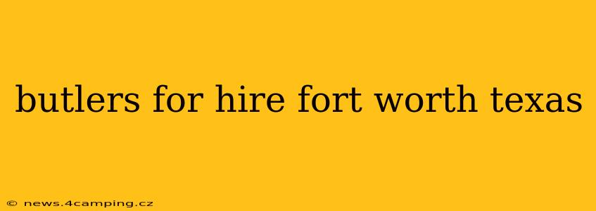 butlers for hire fort worth texas