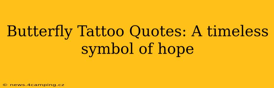 Butterfly Tattoo Quotes: A timeless symbol of hope