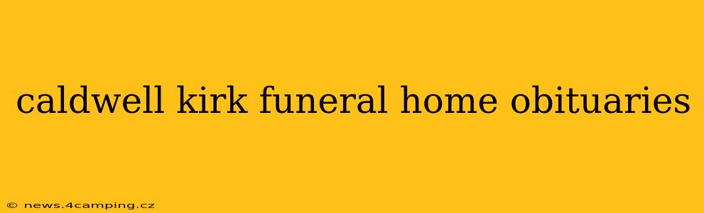 caldwell kirk funeral home obituaries