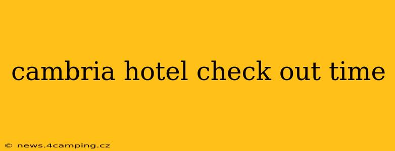 cambria hotel check out time