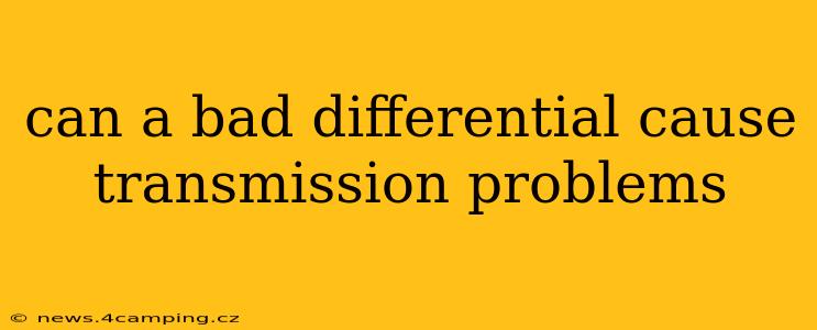 can a bad differential cause transmission problems