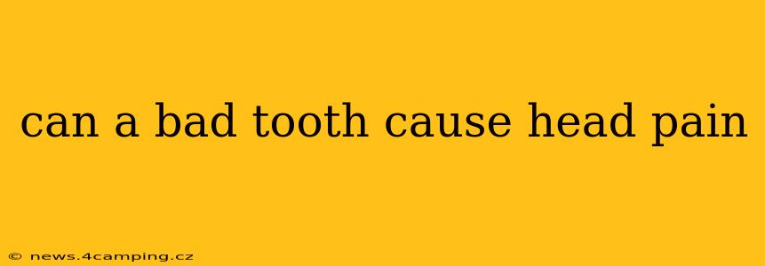 can a bad tooth cause head pain