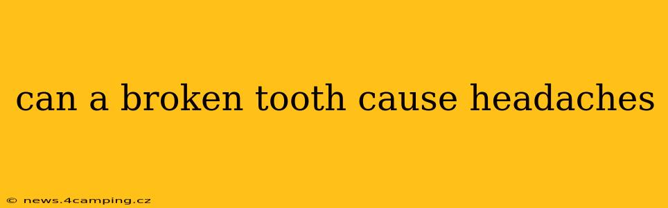can a broken tooth cause headaches
