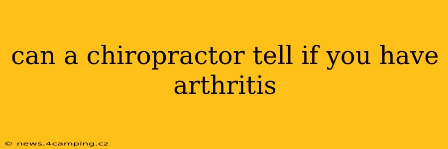 can a chiropractor tell if you have arthritis