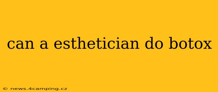 can a esthetician do botox