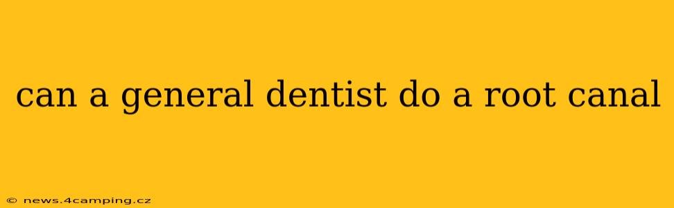 can a general dentist do a root canal