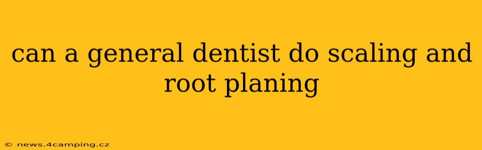 can a general dentist do scaling and root planing