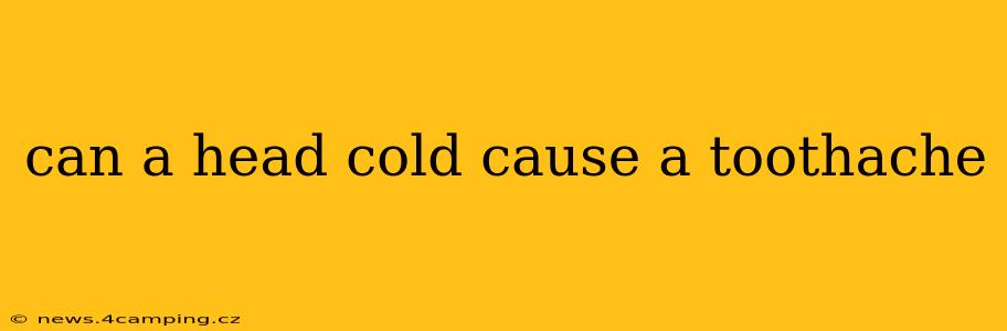 can a head cold cause a toothache