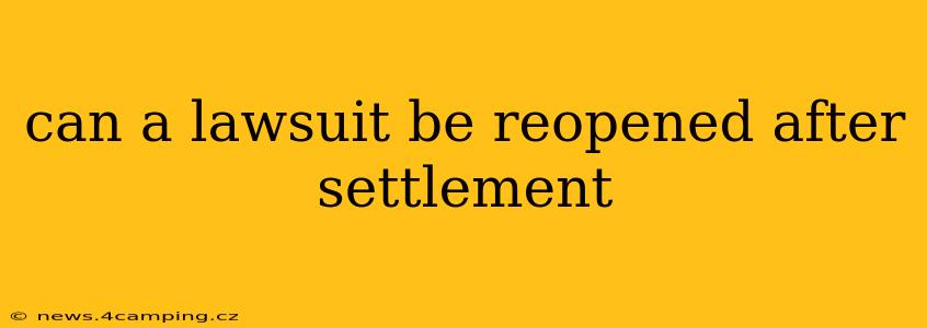 can a lawsuit be reopened after settlement