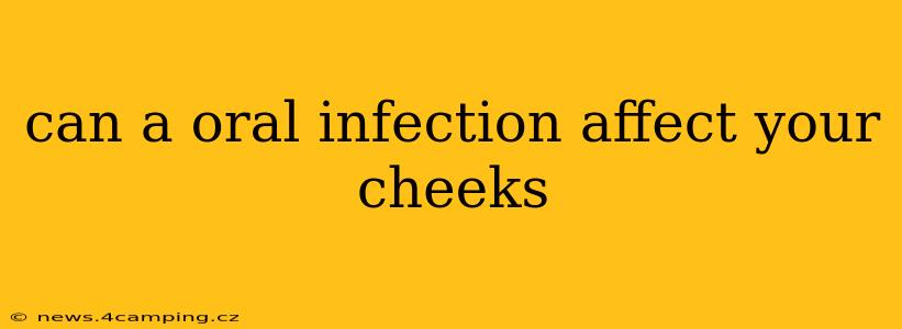 can a oral infection affect your cheeks