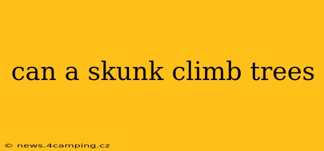 can a skunk climb trees