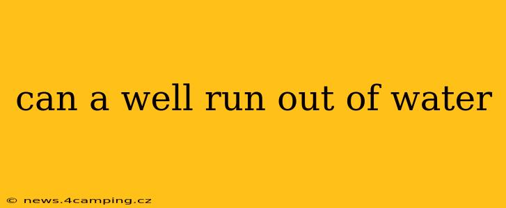 can a well run out of water