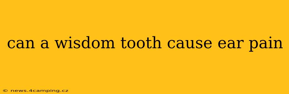 can a wisdom tooth cause ear pain
