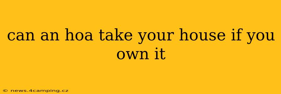 can an hoa take your house if you own it