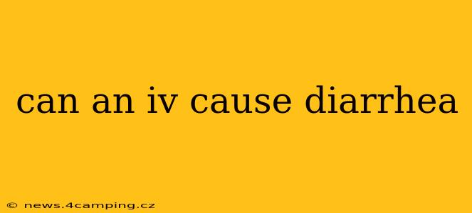 can an iv cause diarrhea