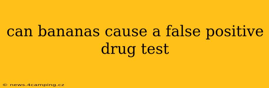 can bananas cause a false positive drug test
