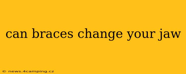 can braces change your jaw