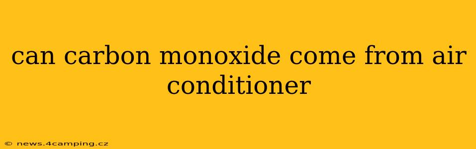 can carbon monoxide come from air conditioner