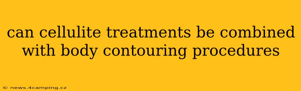 can cellulite treatments be combined with body contouring procedures