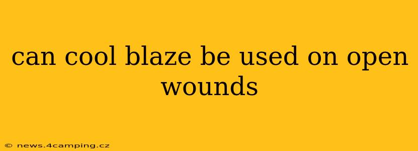can cool blaze be used on open wounds