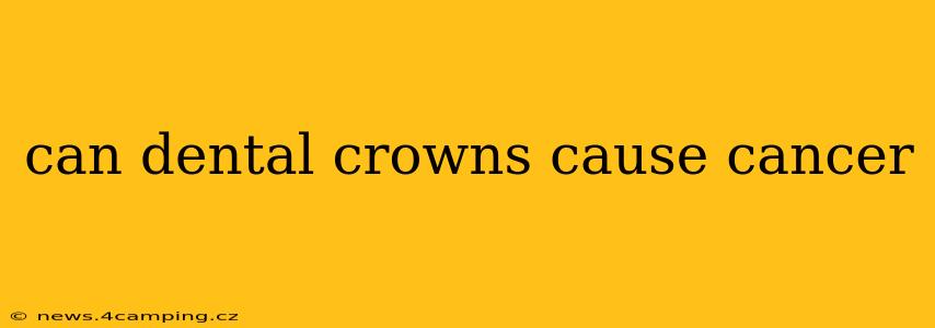 can dental crowns cause cancer