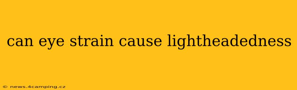 can eye strain cause lightheadedness