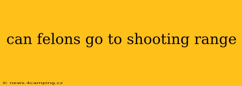 can felons go to shooting range