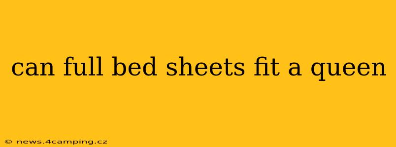 can full bed sheets fit a queen