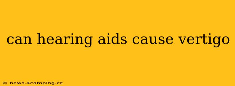 can hearing aids cause vertigo
