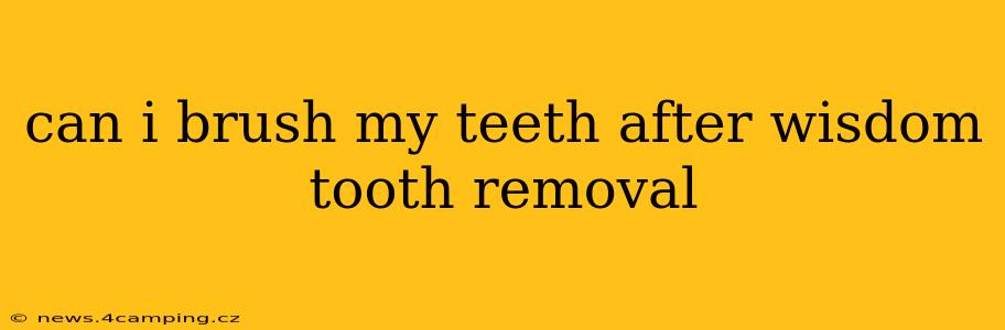 can i brush my teeth after wisdom tooth removal