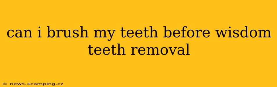 can i brush my teeth before wisdom teeth removal