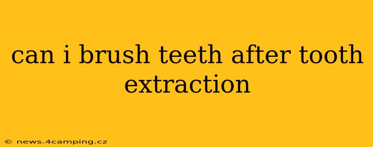 can i brush teeth after tooth extraction