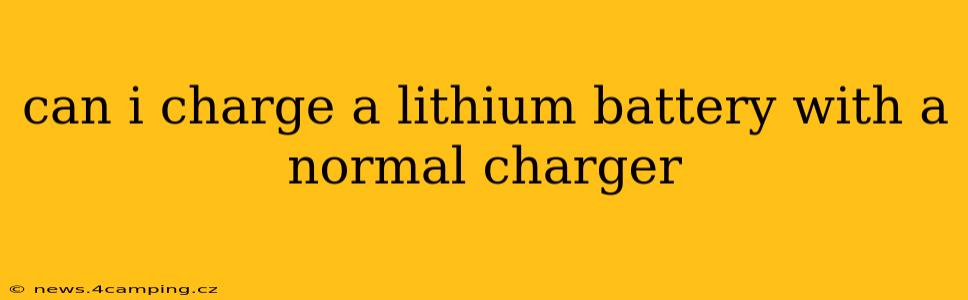 can i charge a lithium battery with a normal charger